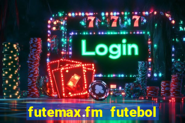 futemax.fm futebol ao vivo